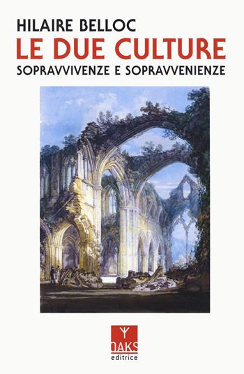 Le due culture. Sopravvivenze e sopravvenienze - Hilaire Belloc - Libro Oaks Editrice 2023, Passato presente | Libraccio.it