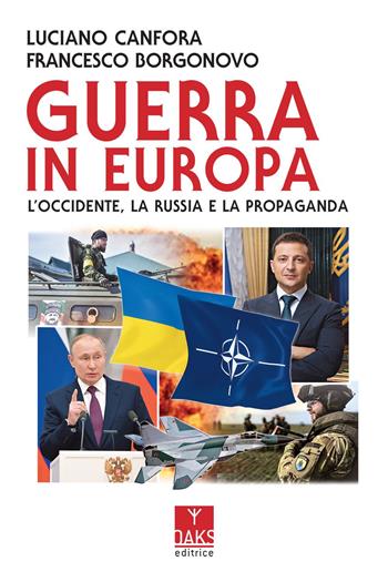 Guerra in Europa. L’Occidente, la Russia e la propaganda - Luciano Canfora, Francesco Borgonovo - Libro Oaks Editrice 2022 | Libraccio.it