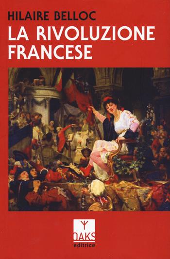 La rivoluzione francese - Hilaire Belloc - Libro Oaks Editrice 2023, Vette | Libraccio.it