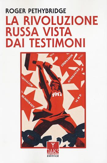 La Rivoluzione russa vista dai testimoni - Roger Pethybridge - Libro Oaks Editrice 2023, Passato presente | Libraccio.it