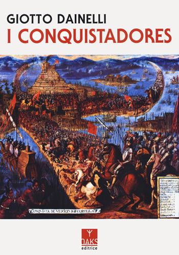 I conquistadores - Giotto Dainelli - Libro Oaks Editrice 2023, Ribelli | Libraccio.it