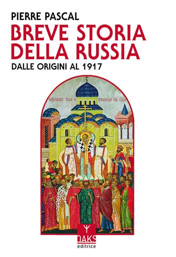 Breve storia della Russia dalle origini al 1917 - Pierre Pascal - Libro Oaks Editrice 2022, Passato presente | Libraccio.it