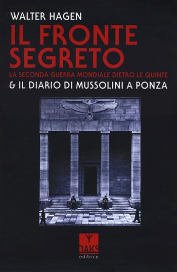 Il fronte segreto. La Seconda guerra mondiale dietro le quinte & il diario di Mussolini a Ponza - Walter Hagen - Libro Oaks Editrice 2023, Passato presente | Libraccio.it