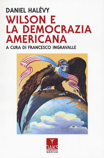 Wilson e la democrazia americana - Daniel Halévy - Libro Oaks Editrice 2023, Passato presente | Libraccio.it