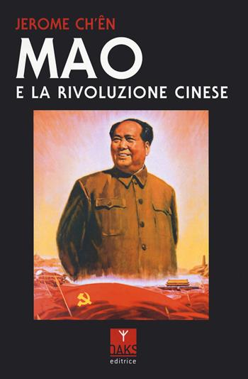 Mao e la Rivoluzione cinese - Jerome Ch'ên - Libro Oaks Editrice 2023, Vite convergenti | Libraccio.it