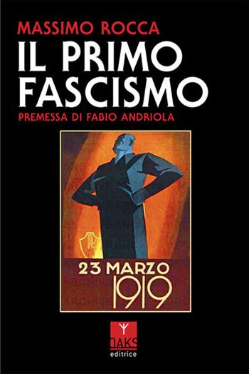 Il primo fascismo - Massimo Rocca - Libro Oaks Editrice 2025 | Libraccio.it