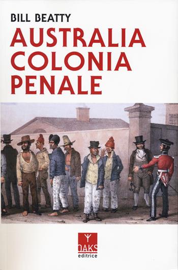 Australia colonia penale - Bill Beatty - Libro Oaks Editrice 2025, Streit | Libraccio.it