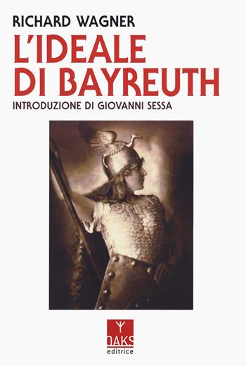 L'ideale di Bayreuth - Richard Wagner - Libro Oaks Editrice 2024, Vette | Libraccio.it