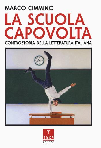 La scuola capovolta. Controstoria della letteratura italiana - Marco Cimmino - Libro Oaks Editrice 2024, Streit | Libraccio.it