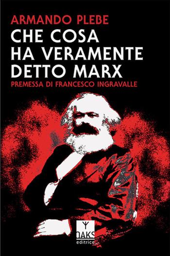 Che cosa ha veramente detto Carlo Marx - Armando Plebe - Libro Oaks Editrice 2025 | Libraccio.it