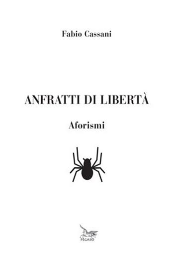 Anfratti di libertà. Aforismi - Fabio Cassani - Libro Pegaso (Firenze) 2021 | Libraccio.it