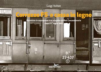Carrozze FS a cassa in legno pervenute in costruzione e su progetto ex-Reti Concessionarie dopo il 1° luglio 1905. Pervenute in costruzione e su progetto ex-Reti Concessionarie dopo il 1° luglio 1905. Ediz. a colori - Luigi Voltan - Libro Pegaso (Firenze) 2021 | Libraccio.it