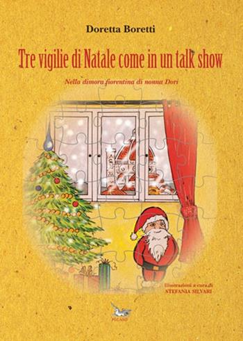 Tre vigilie di Natale come in un talk show. Nella dimora fiorentina di nonna Dori - Doretta Boretti - Libro Pegaso (Firenze) 2021 | Libraccio.it