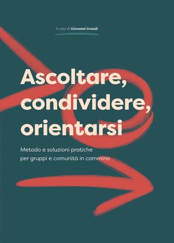 Ascoltare, condividere, orientarsi. Metodo e soluzioni pratiche per gruppi e comunità in cammino  - Libro Fond.ne di Religione Santi Francesco d'Assisi e Caterina da Siena 2022 | Libraccio.it