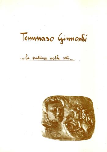Tommaso Gismondi. La scultura nella vita...  - Libro LBE - La Bonifaciana 1993, Poiesis | Libraccio.it