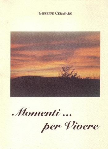 Momenti... per vivere - Giuseppe Cerasaro - Libro LBE - La Bonifaciana 2001, Poiesis | Libraccio.it