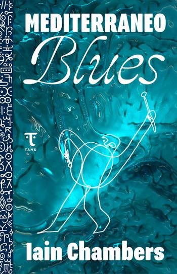 Mediterraneo blues - Iain Chambers - Libro Tamu 2020 | Libraccio.it