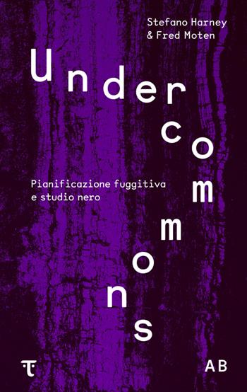 Undercommons. Pianificazione fuggitiva e studio nero - Stefano Harney, Fred Moten - Libro Tamu 2021 | Libraccio.it