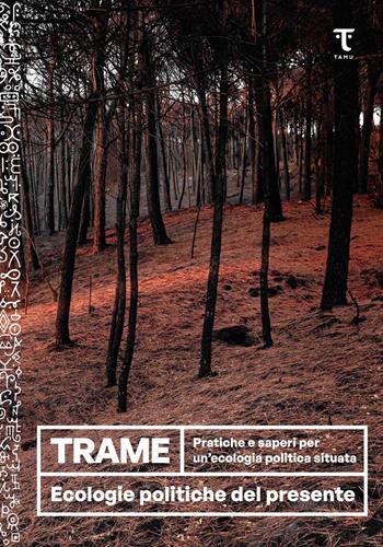 Trame. Pratiche e saperi per un'ecologia politica situata  - Libro Tamu 2021 | Libraccio.it