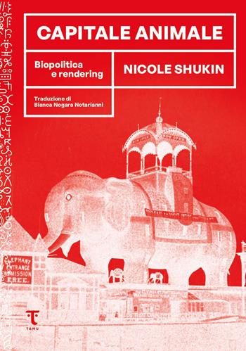 Capitale animale. Biopolitica e rendering - Nicole Shukin - Libro Tamu 2023 | Libraccio.it