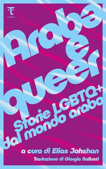 Arab? e queer. Storie lgbtq+ dal mondo arabo  - Libro Tamu 2024 | Libraccio.it