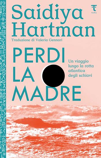 Perdi la madre. Un viaggio lungo la rotta atlantica degli schiavi. Nuova ediz. - Saidiya Hartman - Libro Tamu 2025 | Libraccio.it