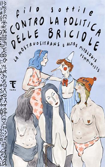 Contro la politica delle briciole. La mostruositrans e altre mitologie femministe - Filo Sottile - Libro Tamu 2025 | Libraccio.it