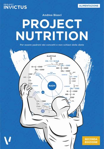 Project nutrition. Per essere padroni dei concetti e non schiavi delle diete - Andrea Biasci - Libro Project Editions 2020 | Libraccio.it