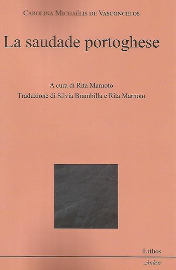 La saudade portoghese - Carolina Michaelis De Vasconcelos - Libro Lithos 2020, Ardesie | Libraccio.it