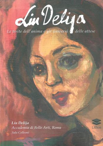 Lin Delija. Le ferite dell'anima e gli universi delle attese  - Libro Lithos 2021 | Libraccio.it