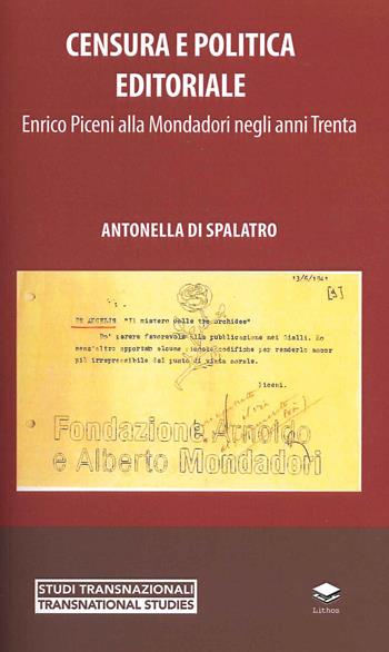 Censura e politica editoriale. Enrico Piceni alla Mondadori negli anni Trenta - Antonella Di Spalatro - Libro Lithos 2021, Studi transnazionali | Libraccio.it