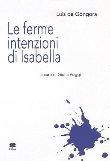Le ferme intenzioni di Isabella - Luís de Góngora - Libro Lithos 2020 | Libraccio.it
