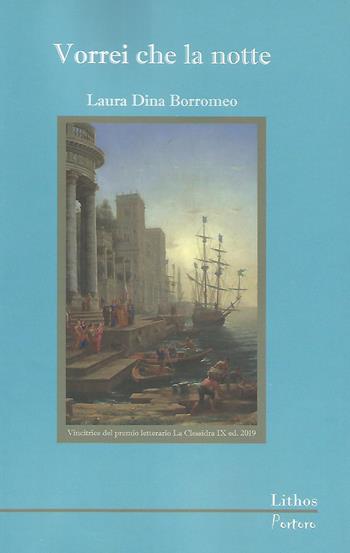 Vorrei che la notte - Laura Dina Borromeo - Libro Lithos 2020 | Libraccio.it