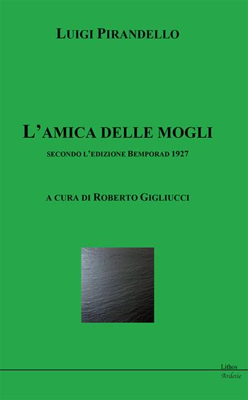 L' amica delle mogli secondo l'edizione Bemporad 1927 - Luigi Pirandello - Libro Lithos 2020, Ardesie | Libraccio.it