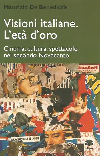 Visioni italiane. L'età d'oro. Cinema, cultura, spettacolo nel secondo Novecento - Maurizio De Benedictis - Libro Lithos 2021, Panfocus | Libraccio.it