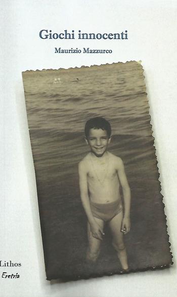Giochi innocenti - Maurizio Mazzurco - Libro Lithos 2021, Eretria | Libraccio.it