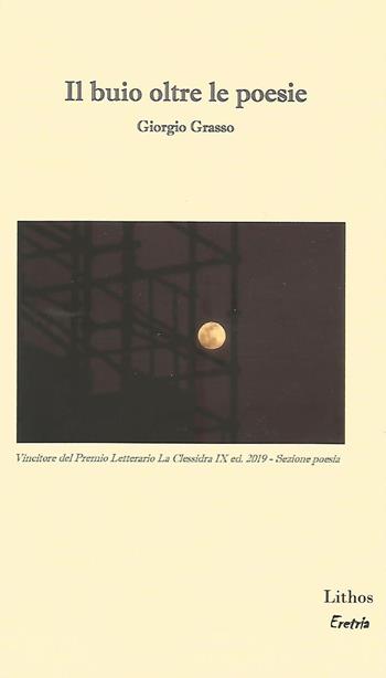Il buio oltre le poesie - Giorgio Grasso - Libro Lithos 2021, Eretria | Libraccio.it