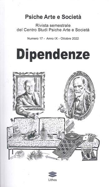 Psiche arte e società. Rivista del Centro Studi Psiche Arte e Società (2022). Vol. 17: Dipendenze - Amedeo Caruso - Libro Lithos 2022 | Libraccio.it