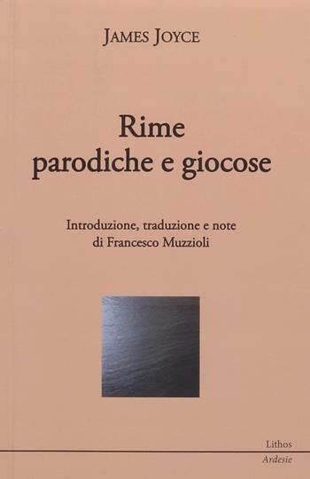 James Joyce. Rime paradiche e giocose - Francesco Muzzioli - Libro Lithos 2022, Ardesie | Libraccio.it