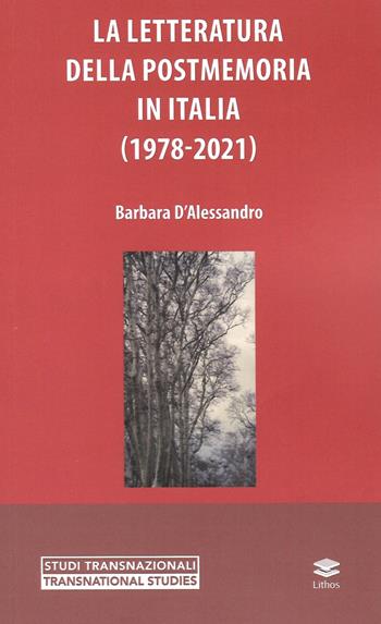 La letteratura della postmemoria in Italia (1978-2021) - Barbara D'Alessandro - Libro Lithos 2023, Studi transnazionali | Libraccio.it