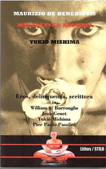 Yukio Mishima - Maurizo De Benedictis - Libro Lithos 2023, Maledetti & anomali | Libraccio.it