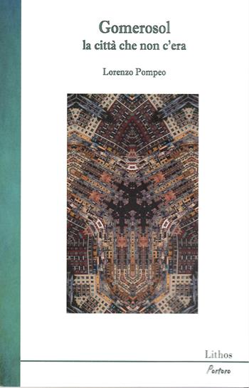 Gomerosol la città che non c'era - Lorenzo Pompeo - Libro Lithos 2023 | Libraccio.it
