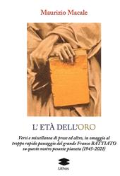 L'età dell'roro. Versi e miscellanea di prose ed altro, in omaggio al troppo rapido passaggio del grande Franco Battiato su questo nostro pesante pianeta (1945-2021)