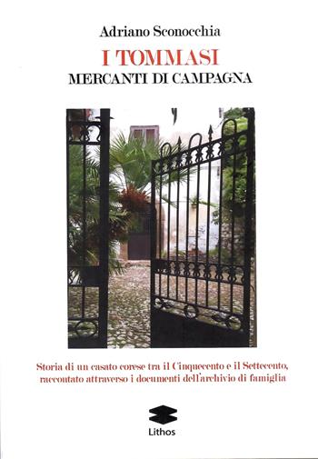 I Tommasi. Mercanti di campagna - Adriano Sconocchia - Libro Lithos 2024, LithoStorie | Libraccio.it