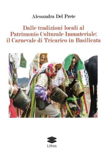 Dalle tradizioni locali al Patrimomio Culturale Immateriale: il Carnevale di Tricarico in Basilicata - Alessandra Del Prete - Libro Lithos 2024, Saggi | Libraccio.it