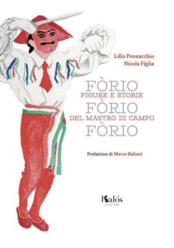 Fòrio Fòrio Fòrio. Figure e storie del Mastro di Campo - Lillo Pennacchio - Libro Kalós 2020 | Libraccio.it