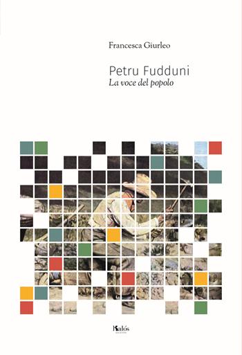 Petru Fudduni. La voce del popolo - Francesca Giurleo - Libro Kalós 2021, Le tessere | Libraccio.it