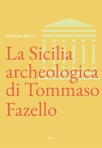 La Sicilia archeologica di Tommaso Fazello - Ferdinando Maurici - Libro Kalós 2021, Radici | Libraccio.it