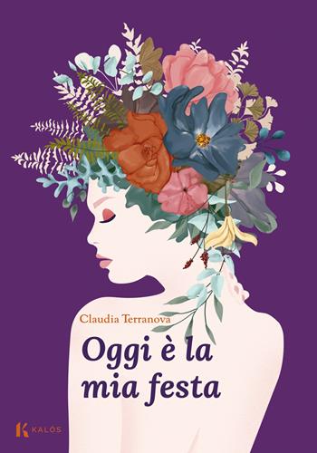 Oggi è la mia festa - Claudia Terranova - Libro Kalós 2022, Fili e trame | Libraccio.it