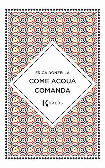 Come acqua comanda - Erica Donzella - Libro Kalós 2023, Talè | Libraccio.it